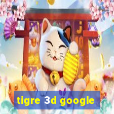 tigre 3d google